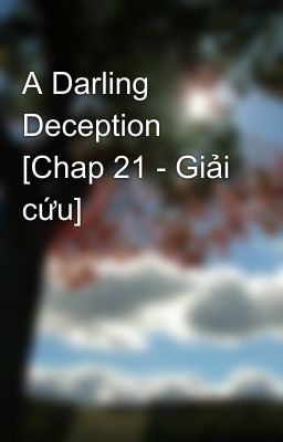 A Darling Deception [Chap 21 - Giải cứu]