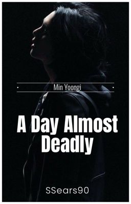 A Day Almost Deadly [Yoongi Sickfic]