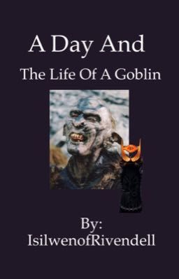 A Day and The Life Of A Goblin: A LOTR short story. 