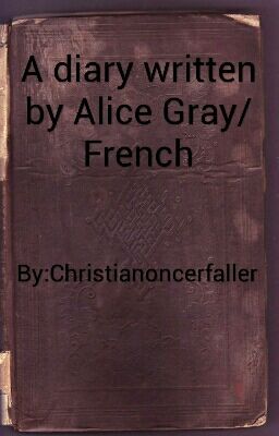 A diary written by Alice Gray/French