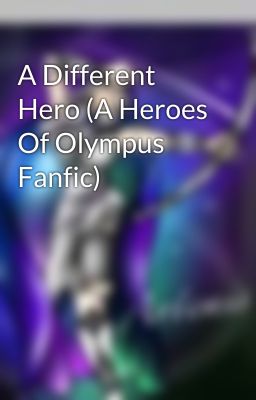 A Different Hero (A Heroes Of Olympus Fanfic)