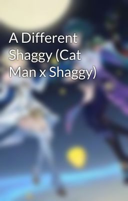 A Different Shaggy (Cat Man x Shaggy)