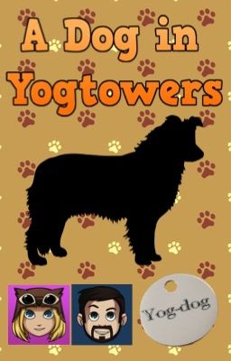 A Dog in Yogtowers (A Yogcast Fanfiction)