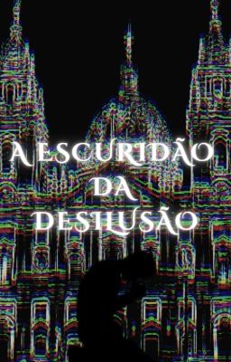 A Escuridão da Desilusão