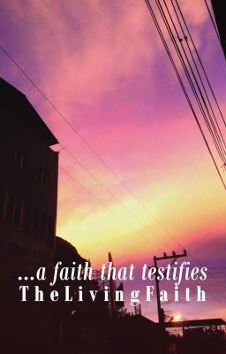 a faith that testifies (The Living Faith)