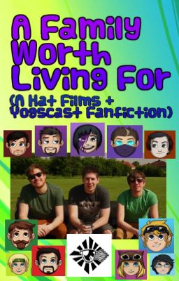 A Family Worth Living For (A Yogscast/Hat Films FanFiction) [DISCONTINUED]