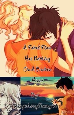 A Fatal Flaw Has Nothing On A Broken Heart (Percy Jackson Fanfiction)