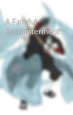 A Fateful Encounterment