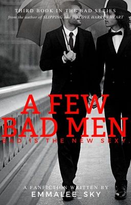 A Few Bad Men [Harry Potter Fanfiction] (Bad Series: 3) - ON HOLD