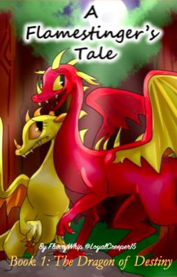 A Flamestinger's Tale: The Dragon Of Destiny (ON MASSIVE PLOT EDIT)