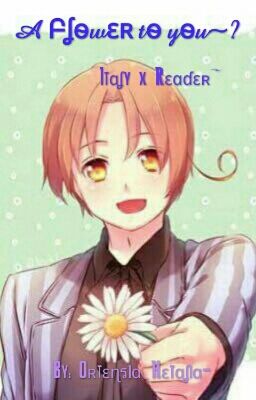 A Flower to you? (Italy x Reader)