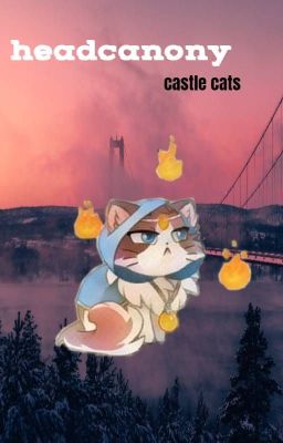  ❝ a gdzie z tymi łapami? ❞ castle cats headcanons