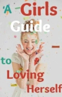 A GIRL'S Guide to Loving Herself