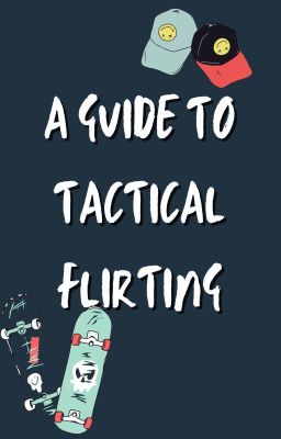 A Guide to Tactical Flirting