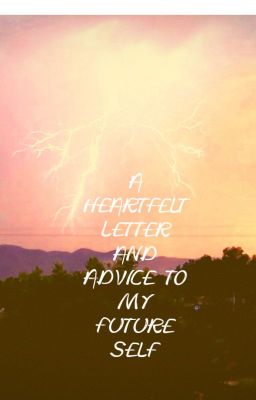 A Heartfelt Letter and Advice to My Future Self