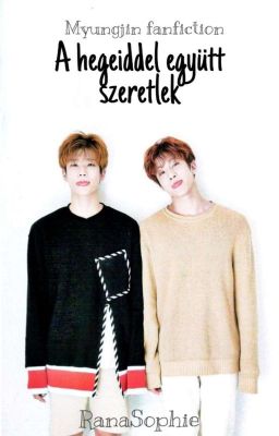 A hegeiddel együtt szeretlek | Myungjin fanfiction