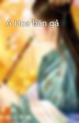 A Hoa bán gả