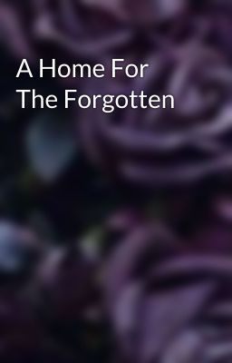 A Home For The Forgotten