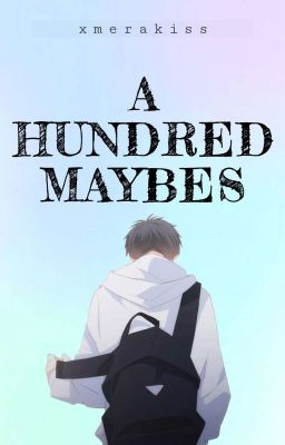 A Hundred Maybes