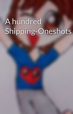 A hundred Shipping-Oneshots