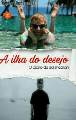 A Ilha do Desejo (O diario de Ed Sheeran) Concluido.