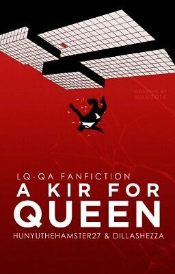 A KIR FOR QUEEN ( L Q-K A Fanfiction)