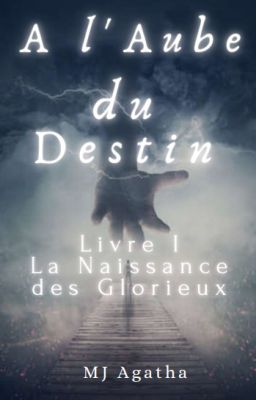 A l'Aube du Destin Livre I: La Naissance des Glorieux