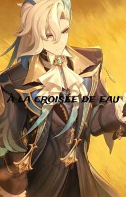 a la croisé de eau ( oc x neuvilette) 