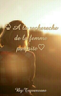 ♤A LA RECHERCHE DE LA FEMME PARFAITE♡