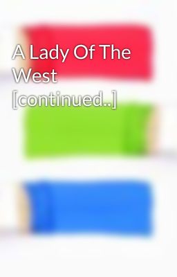 A Lady Of The West [continued..]