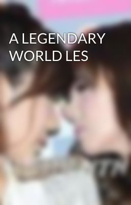 A LEGENDARY WORLD LES