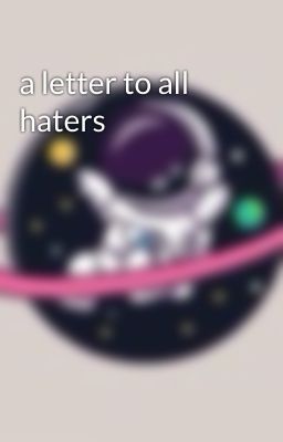 a letter to all haters