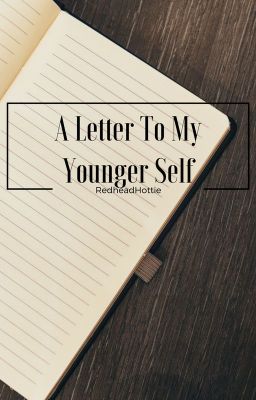 A Letter To My Younger Self