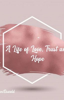 A Life of Love, Trust and Hope