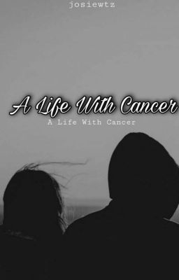 A Life With Cancer