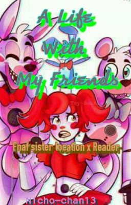 A Life With My Friends(Fnaf Sister Location x Reader)