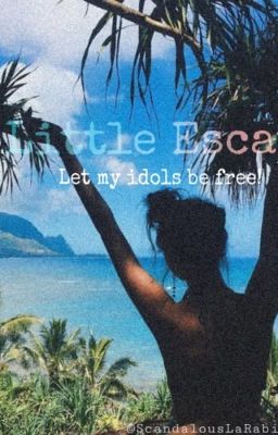 A LITTLE ESCAPE: Let My Idols Be Free!