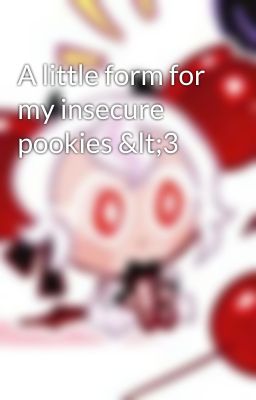 A little form for my insecure pookies <3