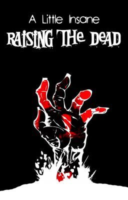 A Little Insane: Raising The Dead