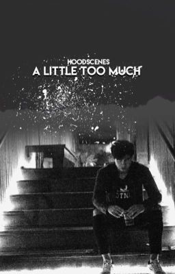 A Little Too Much || Calum Hood