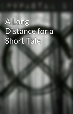 A Long Distance for a Short Tale