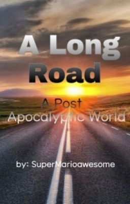 A Long Road: A Post Apocalyptic World