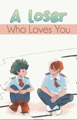 A Loser Who Loves You [TodoDeku] OS