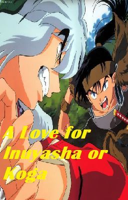 A Love for Inuyasha or Koga