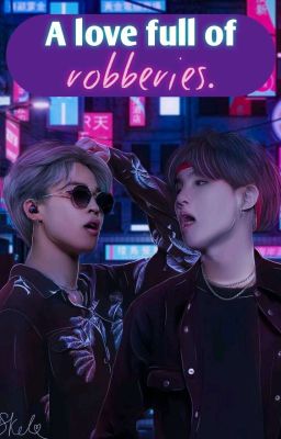 • A love full of robberies.| Yoonmin (CORRIGIENDO)