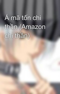 Á mã tốn chi thần (Amazon chi thần)