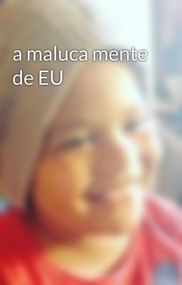 a maluca mente de EU