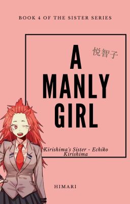 A Manly Girl - Kirishima's/Ejirou's sister - Book 4 of the Sister Series - MHA