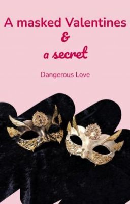 A Masked Valentines & a secret