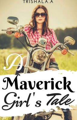 A Maverick Girl's Tale. [C♂mpl£t£d✔️💯]